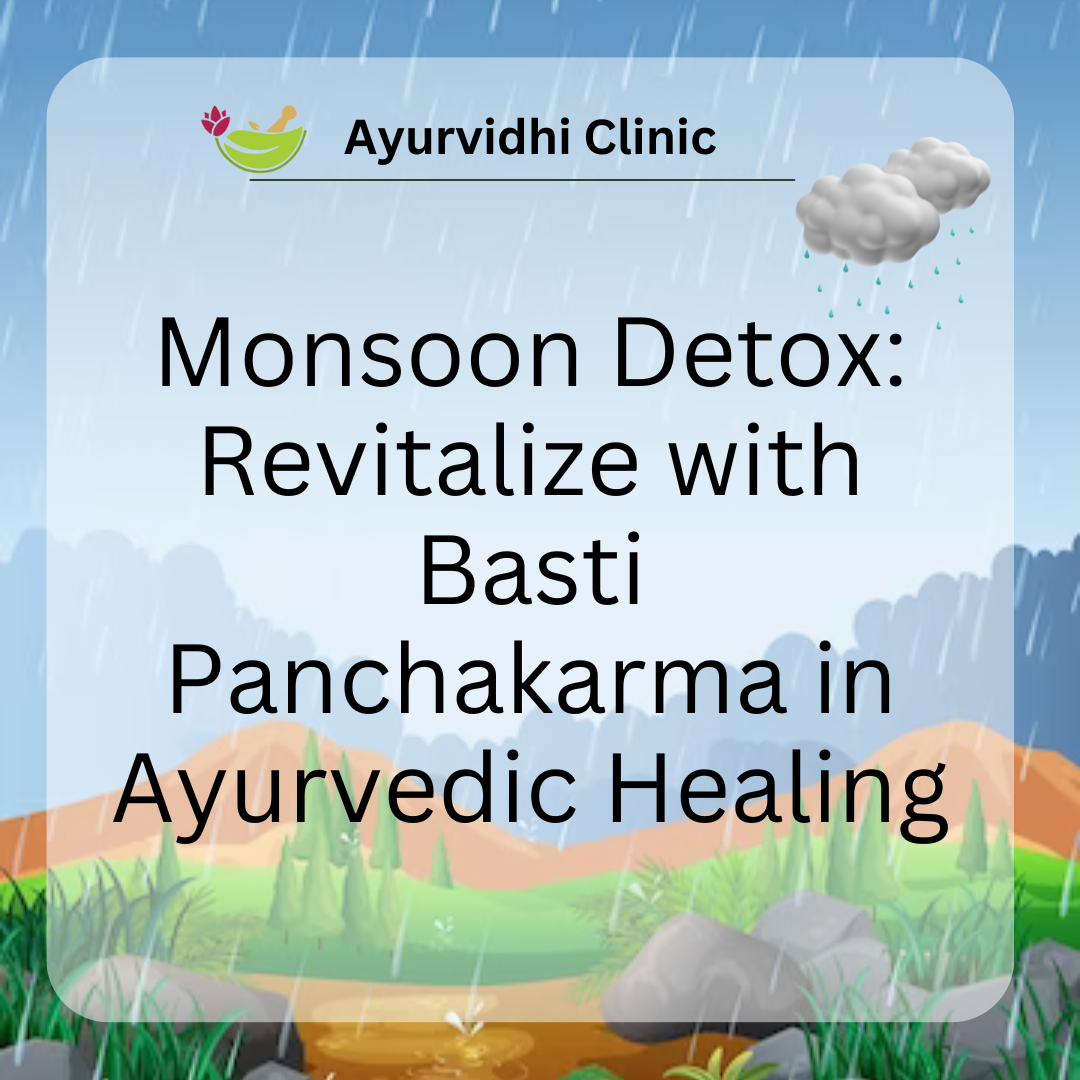 Monsoon Detox: Revitalize with Basti Panchakarma in Ayurvedic