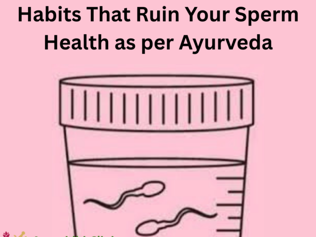 Habits That Ruin Your Sperm Health as per Ayurveda